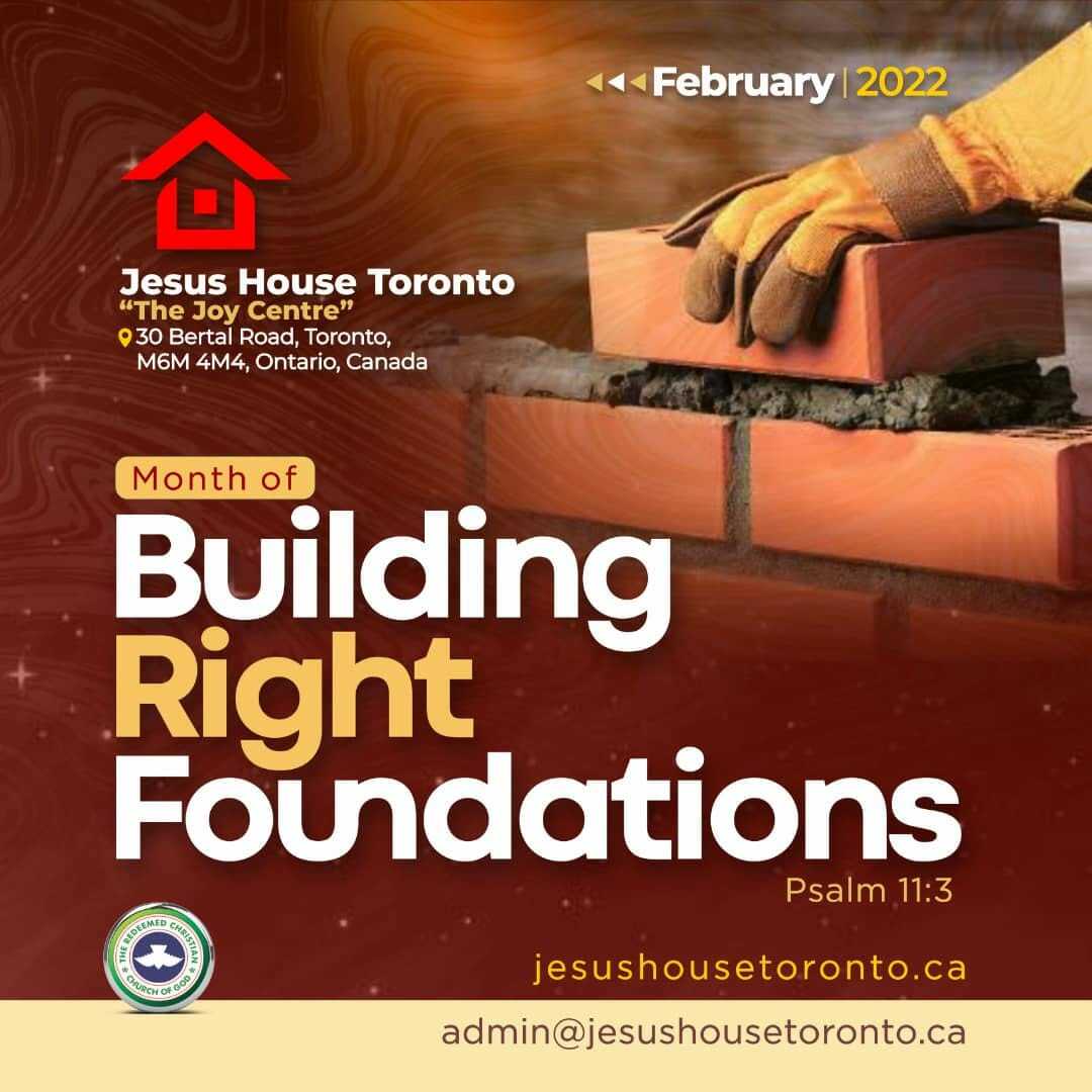 February 2022 Month Of Building Right Foundations Jesus House Toronto